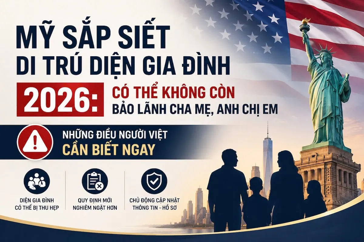MỸ SẮP SIẾT DI TRÚ DIỆN GIA ĐÌNH 2026